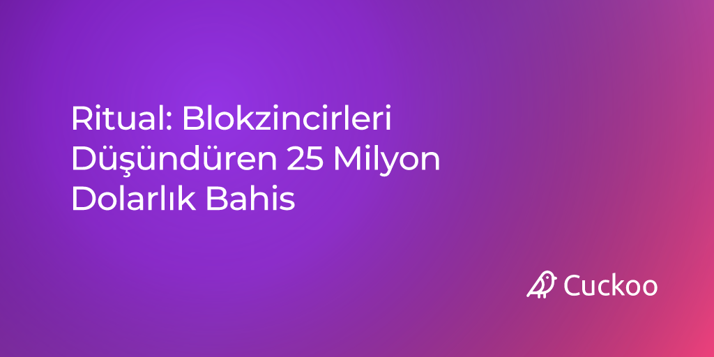 Ritual: Blokzincirleri Düşündüren 25 Milyon Dolarlık Bahis