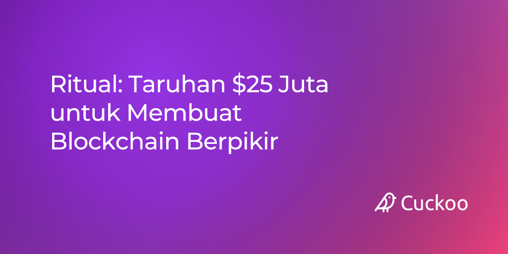 Ritual: Taruhan $25 Juta untuk Membuat Blockchain Berpikir